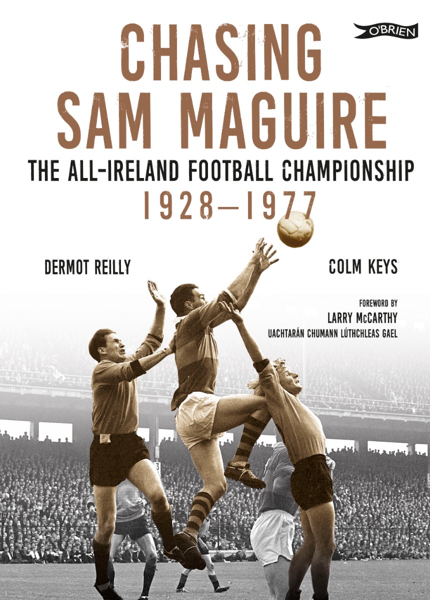 Chasing Sam Maguire by Dermot Reilly & Colm Keys