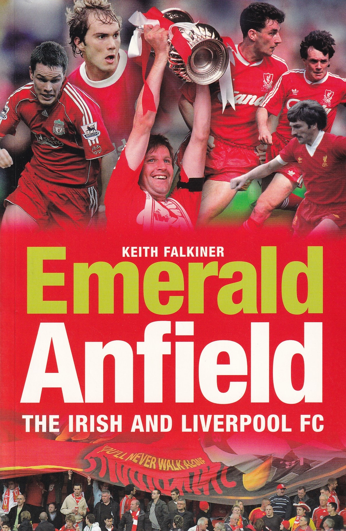 Emerald Anfield: The Irish and Liverpool FC | Keith Falkiner | Charlie Byrne's