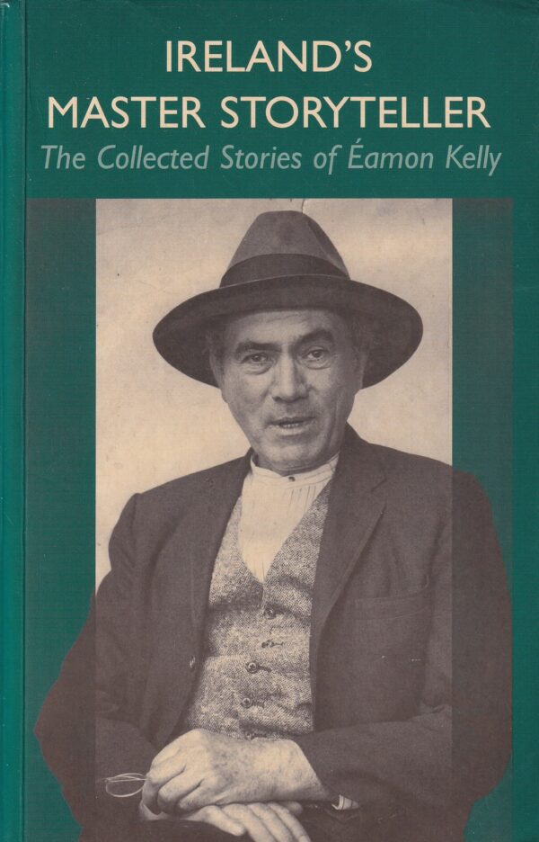 Ireland's Master Storyteller: The Collected Stories of Éamon Kelly by Éamon Kelly