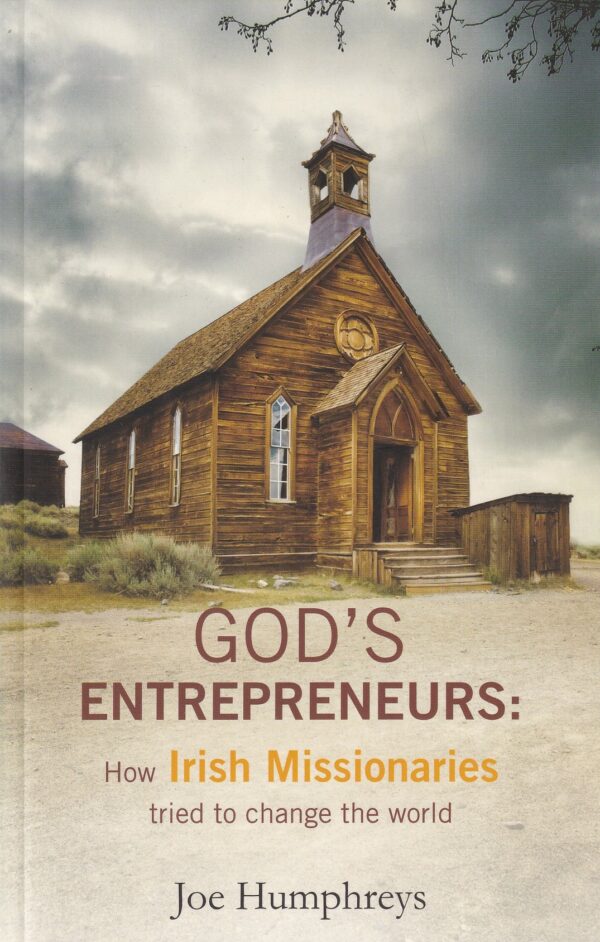 God's Entrepreneurs: How Irish Missionaries Tried to Change the World by Joe Humphreys