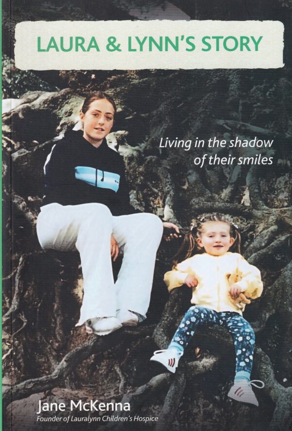 Laura and Lynn's Story: Living in the Shadow of Their Smiles by Jane McKenna