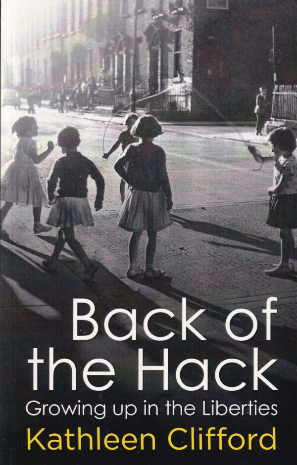 Back of the Hack: Growing up in the Liberties by Kathleen Clifford