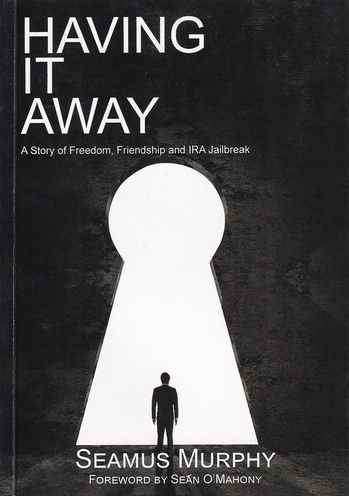 Having It Away: A Story of Freedom, Friendship and IRA Jailbreak | Seamus Murphy | Charlie Byrne's