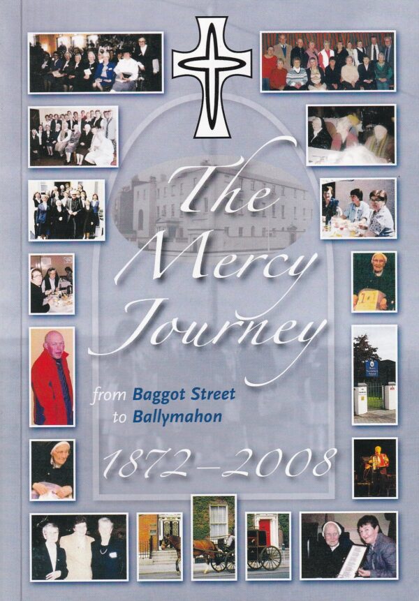 The Mercy Journey: from Baggot Street to Ballymahon, 1872-2008 by Ballymahon Local History Group
