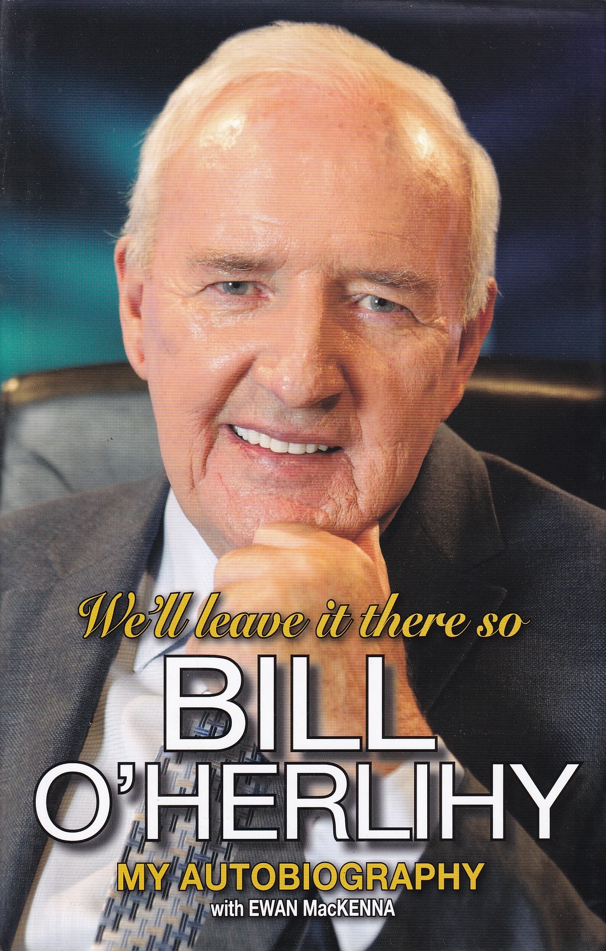 We’ll Leave it There So: Bill O’Herlihy – My Autobiography | Bill O'Herlihy (with Ewan MacKenna) | Charlie Byrne's