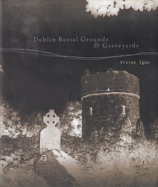 Dublin Burial Grounds and Graveyards by Vivien Igoe
