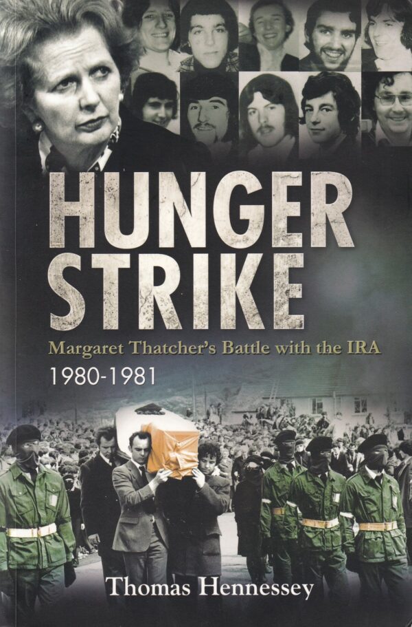 Hunger Strike : Margaret Thatcher's Battle with the IRA 1980-1981 by Thomas Hennessey