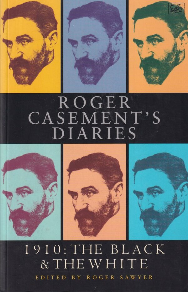 Roger Casement's Diaries,1910: The Black & The White by Roger Sawyer (ed.)