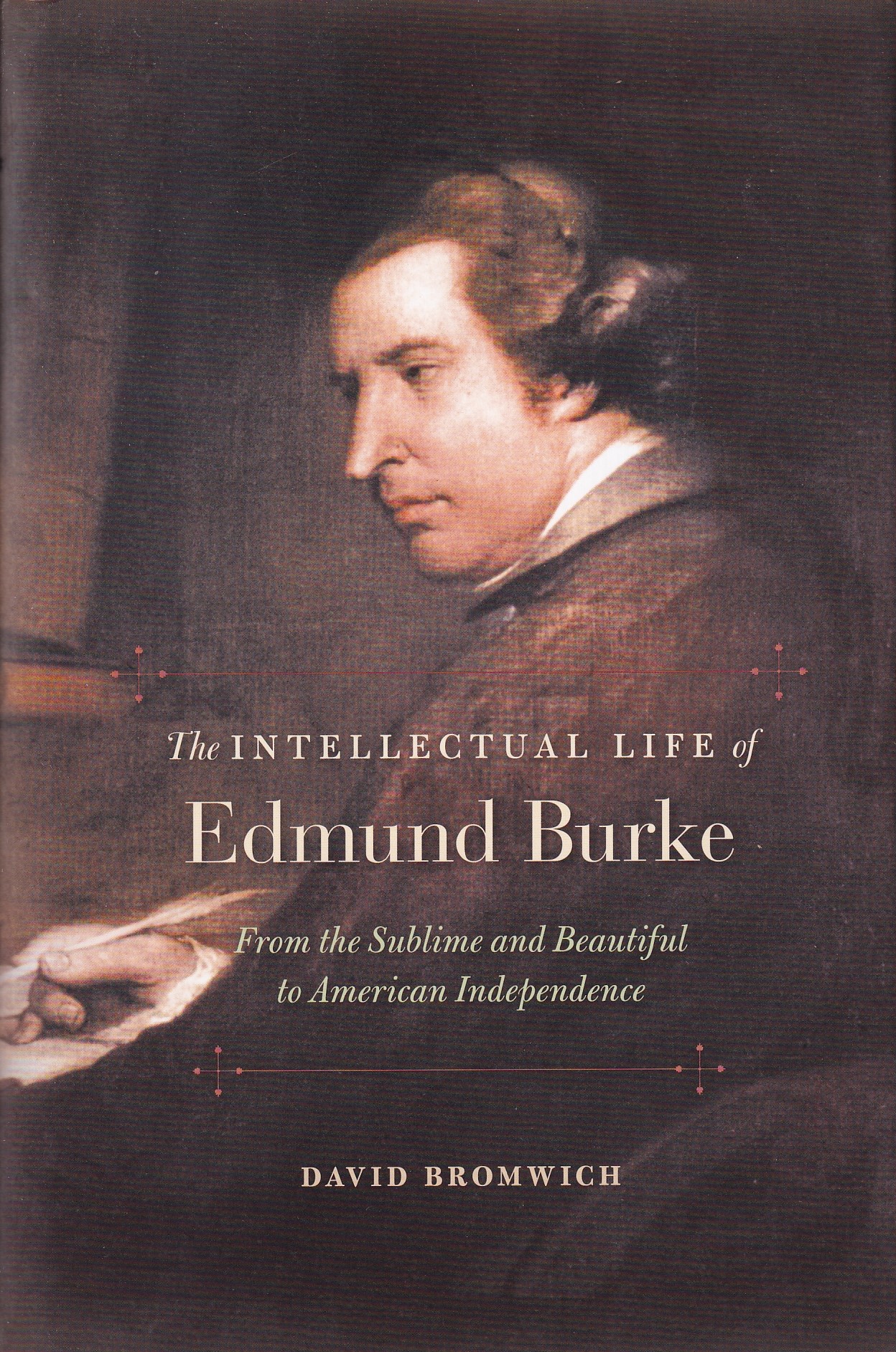 Intellectual Life of Edmund Burke: From the Sublime and Beautiful to American Independence | David Bromwich | Charlie Byrne's