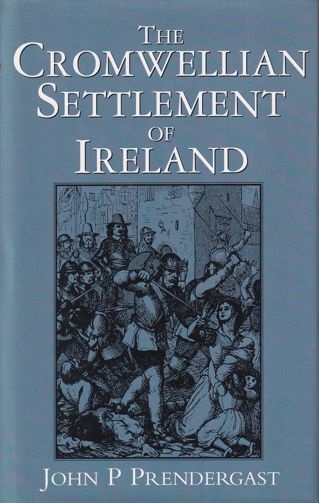 The Cromwellian Settlement of Ireland | John P. Prendergast | Charlie Byrne's