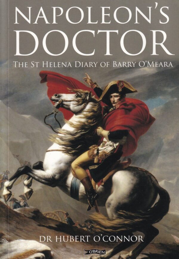 Napoleon's Doctor: The St Helena Diary of Barry O'Meara by Dr Hubert O'Connor