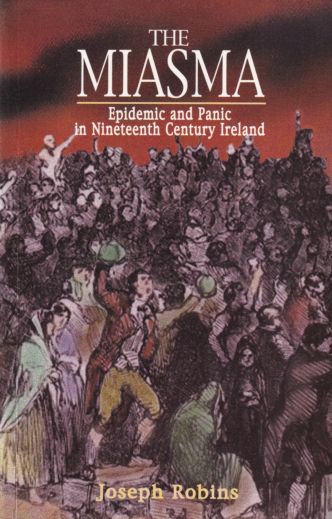 The Miasma: Epidemic and Panic in Nineteenth Century Ireland | Joseph Robins | Charlie Byrne's
