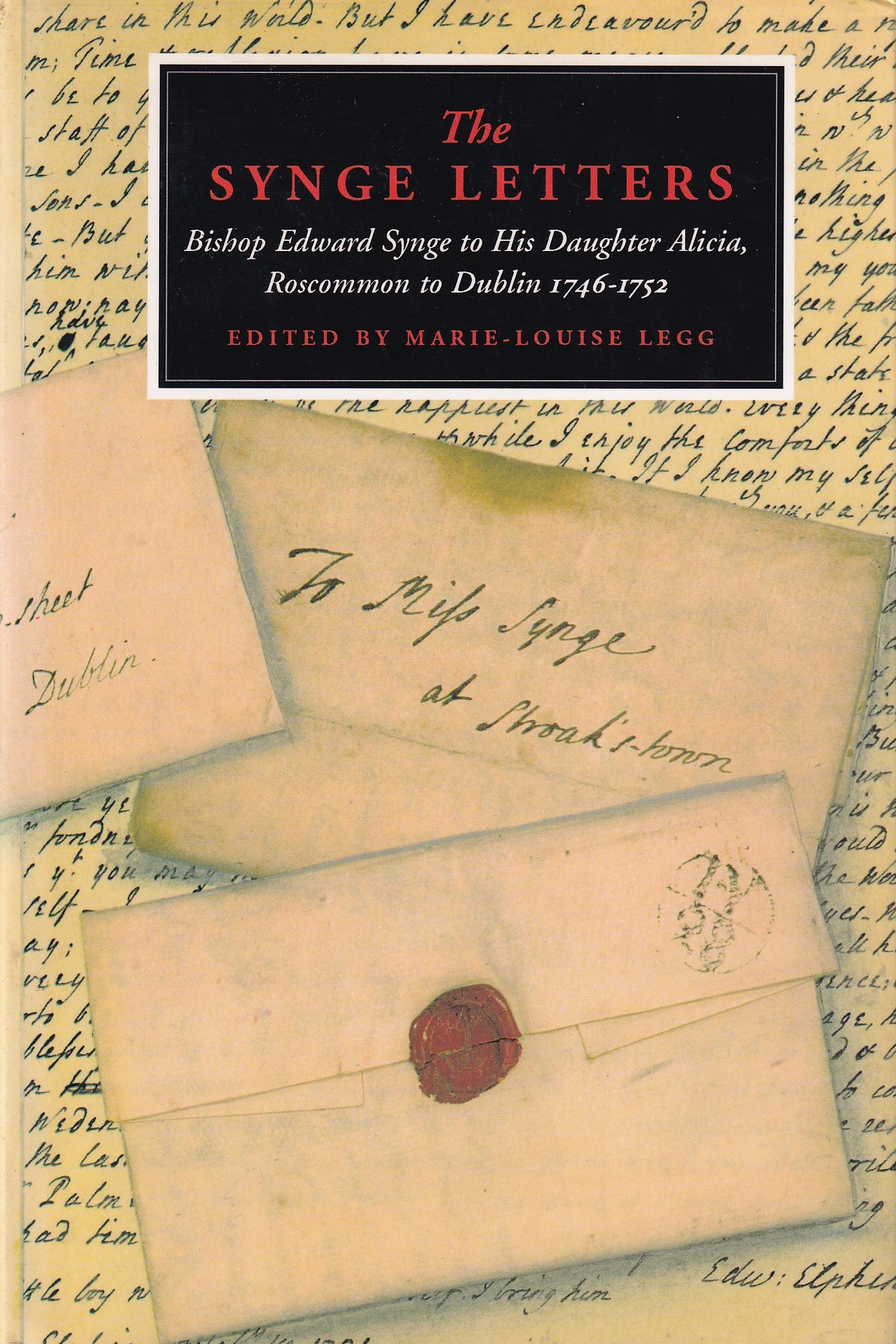 The Synge Letters: Bishop Edward Synge to His Daughter Alicia, Roscommon to Dublin 1746-52 | Marie-Louise Legg | Charlie Byrne's