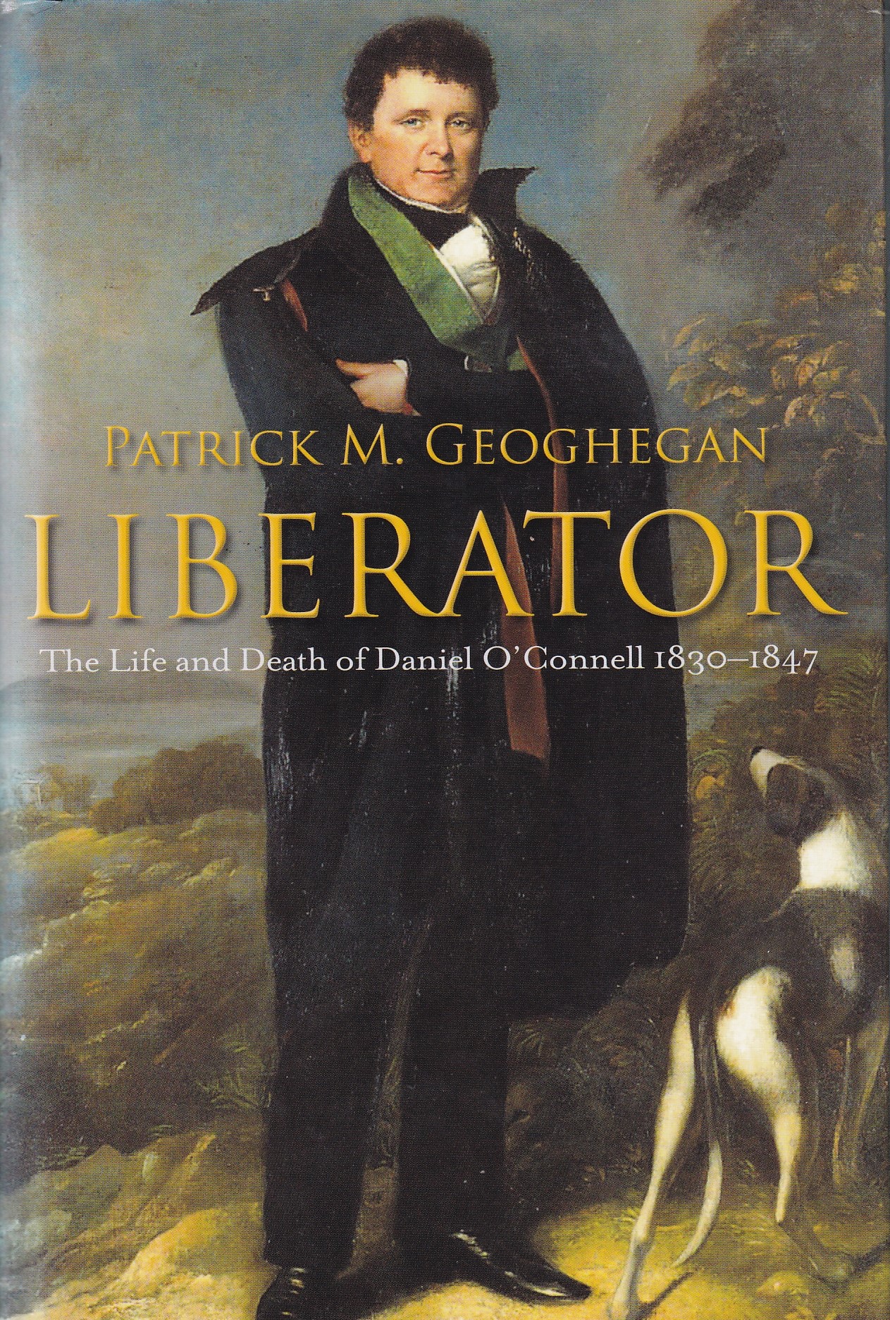 Liberator: The Life and Death of Daniel O’Connell, 1830-1847 | Patrick M. Geoghegan | Charlie Byrne's