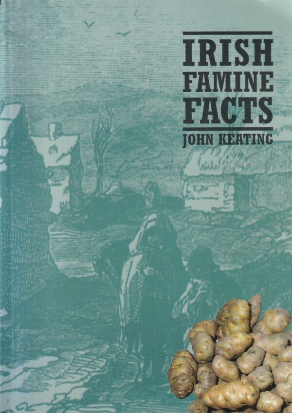 Irish Famine Facts by John Keating