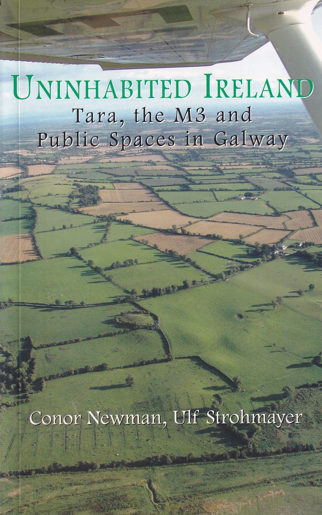 Uninhabited Ireland: Tara, the M3 and Public Spaces in Galway by Conor Newman & Ulf Strohmayer