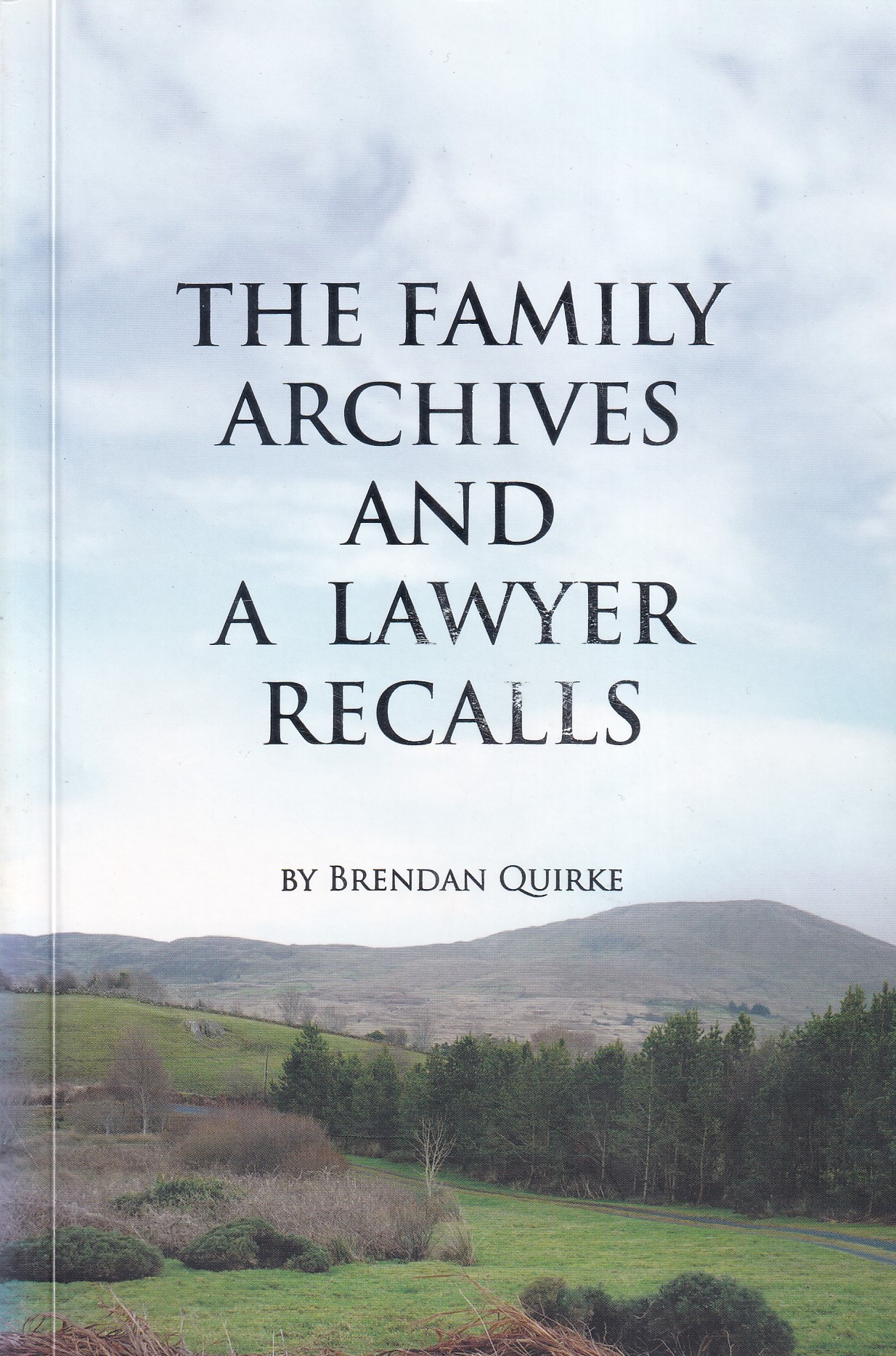 The Family Archives and A Lawyer Recalls by Brendan Quirke