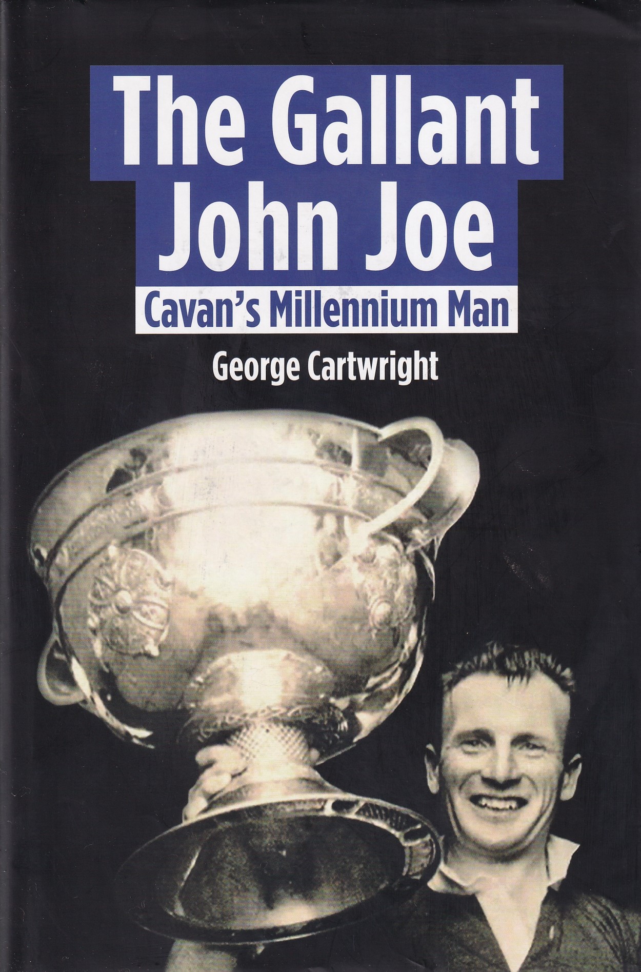 The Gallant John Joe: Cavan’s Millennium Man [SIGNED] | George Cartwright | Charlie Byrne's