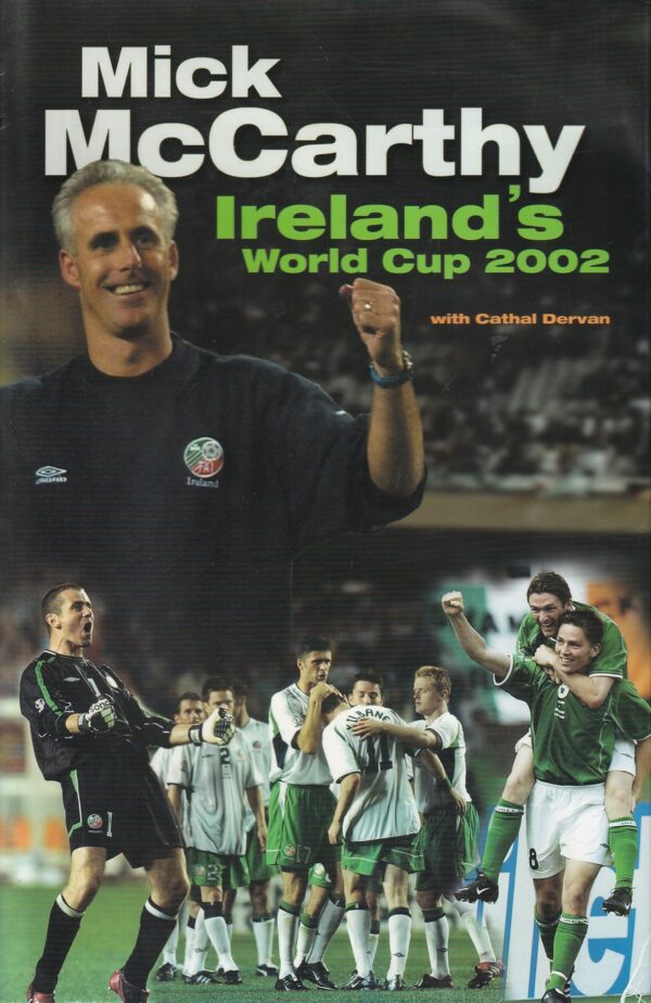 Mick McCarthy: Ireland's World Cup 2002 by Mick McCarthy