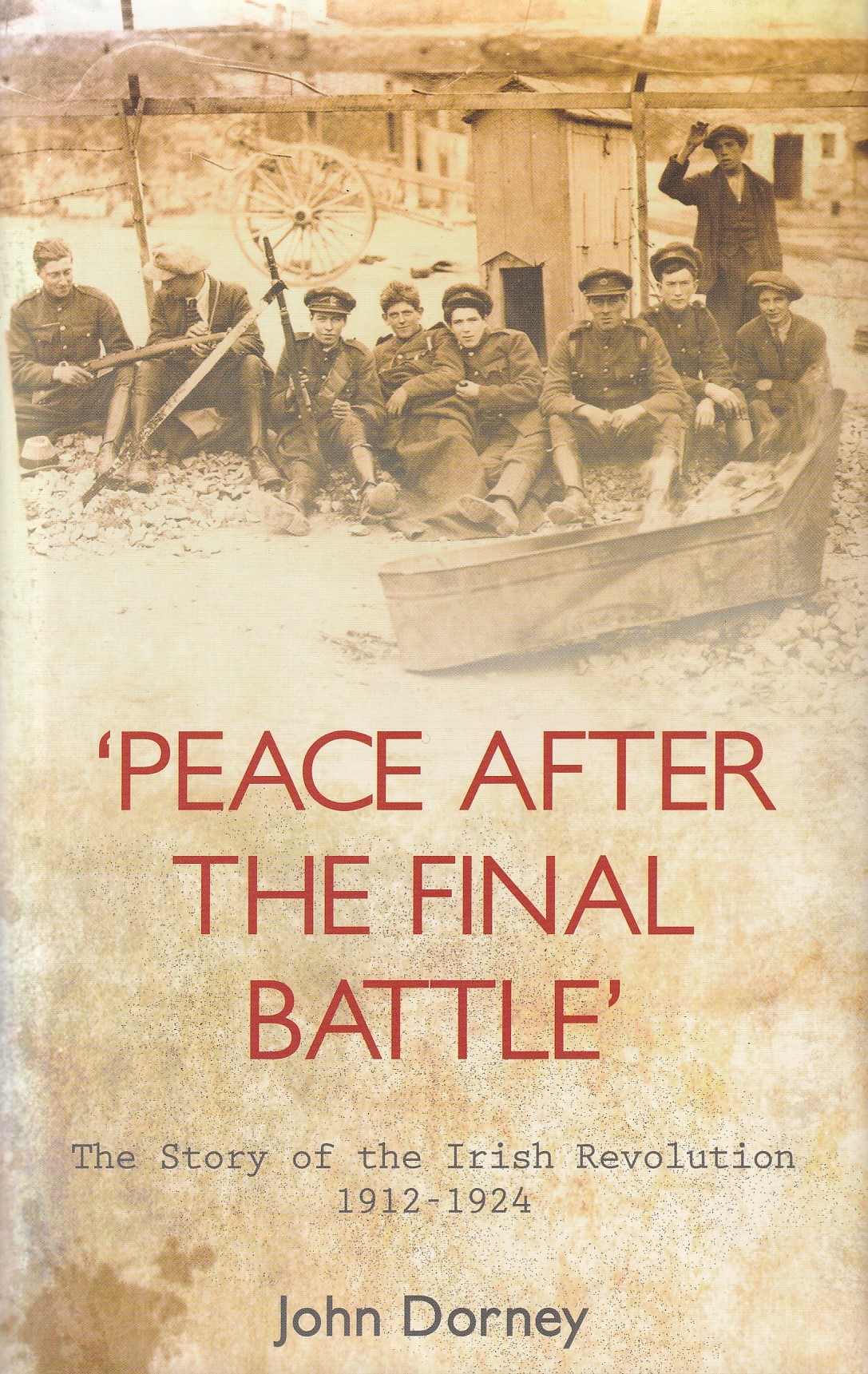 ‘Peace after the Final Battle’: The Story of the Irish Revolution 1912-1924 | John Dorney | Charlie Byrne's