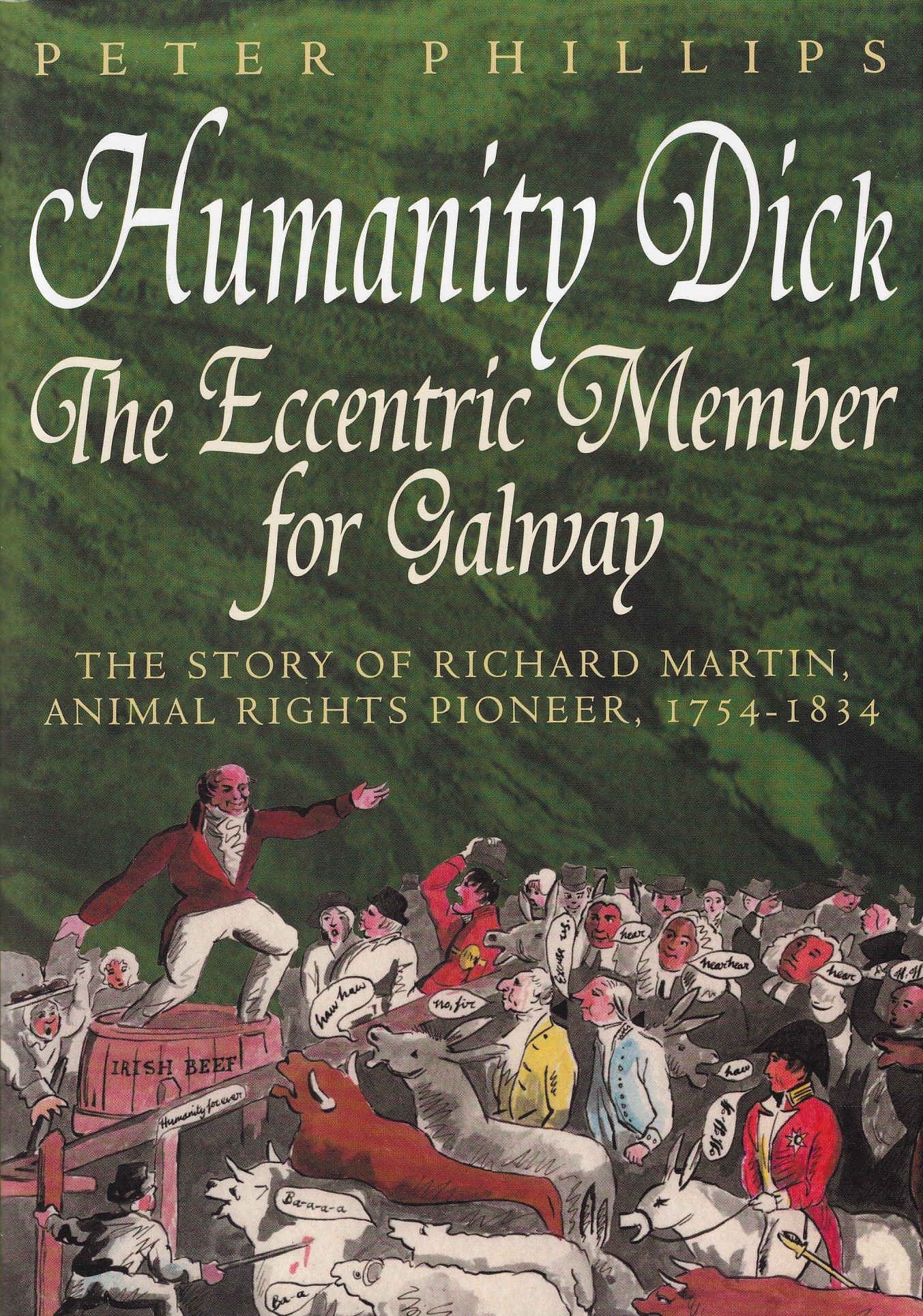 Humanity Dick: The Eccentric Member for Galway by Peter Phillips