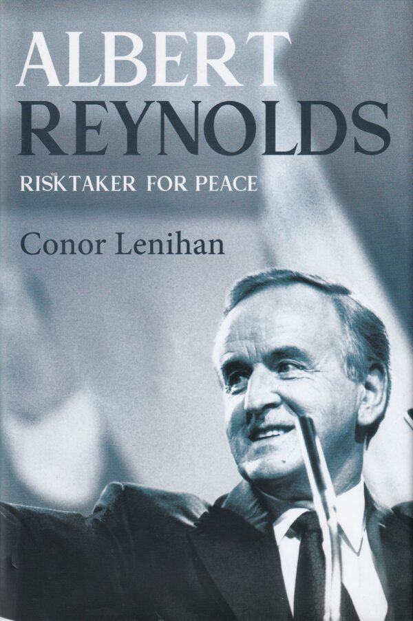 Albert Reynolds: Risktaker for Peace by Conor Lenihan