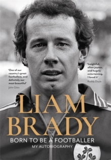 Born to be a Footballer : The Autobiography by Liam Brady