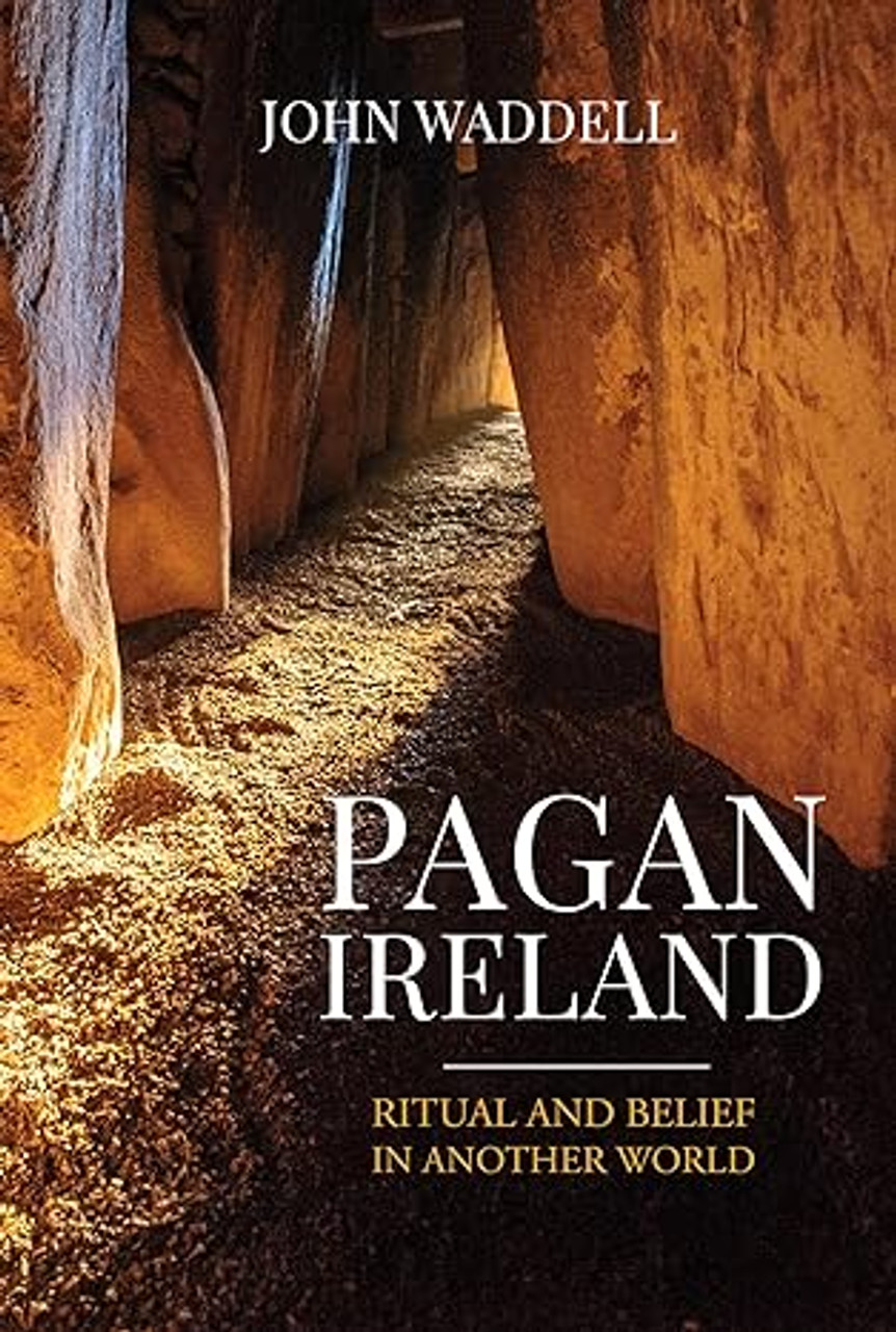 Pagan Ireland: Ritual and Belief in Another World by John Waddell