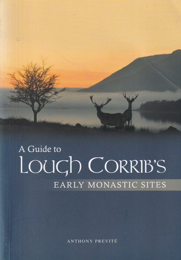 A Guide to Lough Corrib's Early Monastic Sites by Anthony Previté