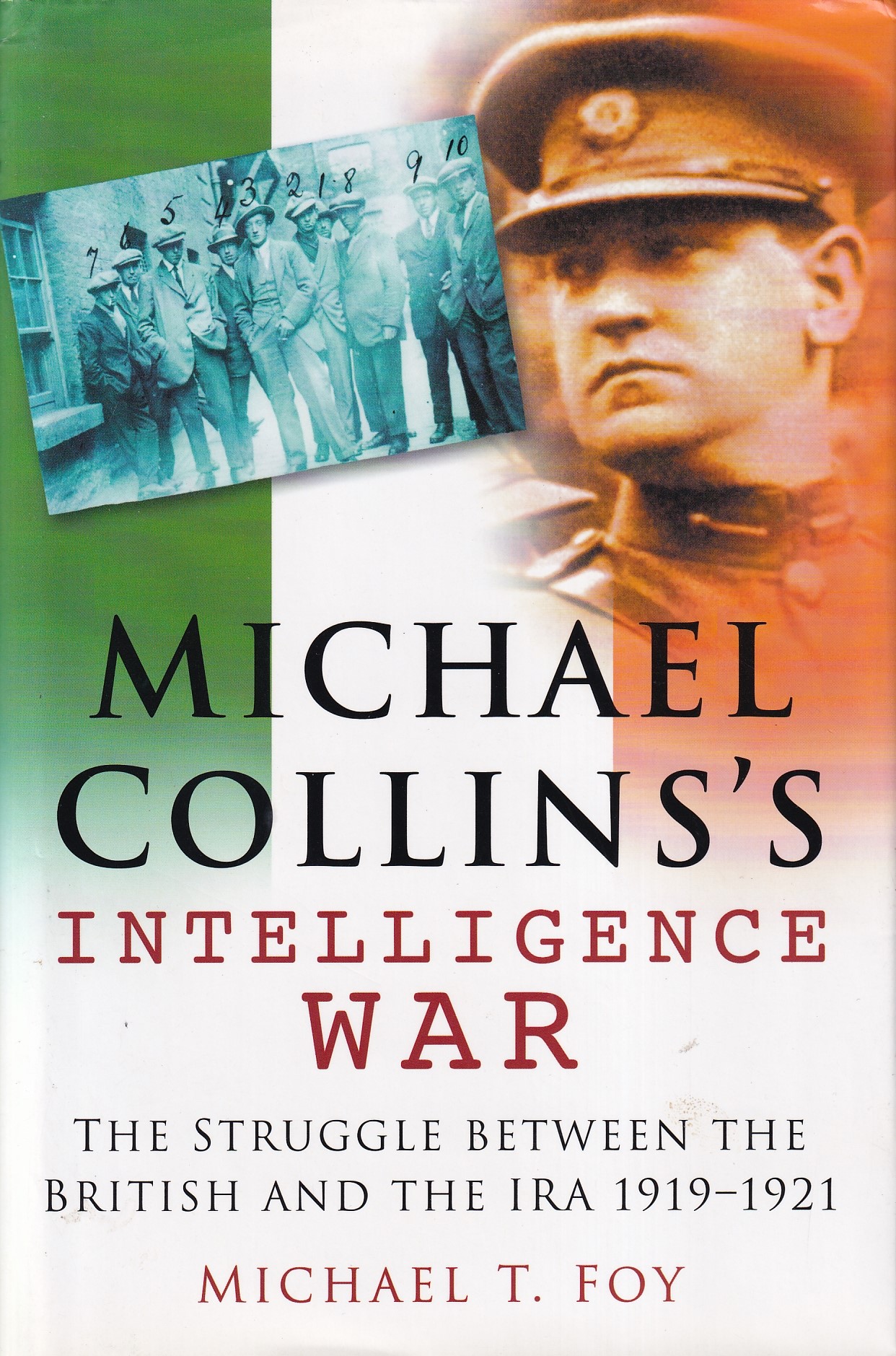 Michael Collins’s Intelligence War: The Struggle Between the British and the IRA 1919-1921 by Michael T. Foy