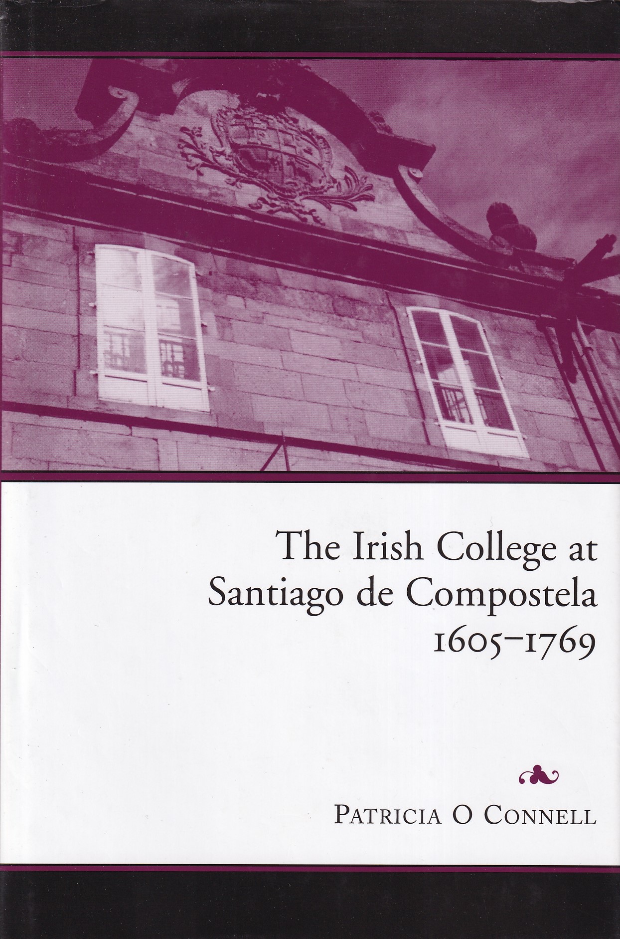 The Irish College at Santiago de Compostela, 1605 – 1769 | Patricia O Connell | Charlie Byrne's