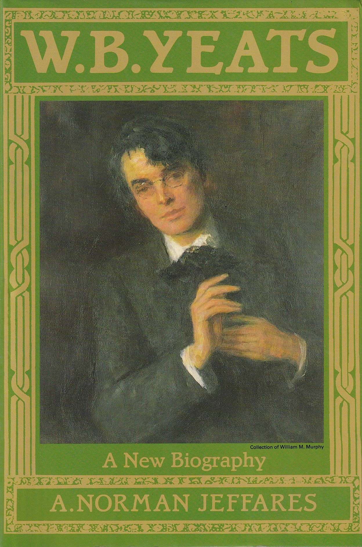 W.B.Yeats: A New Biography by A. Norman Jeffares