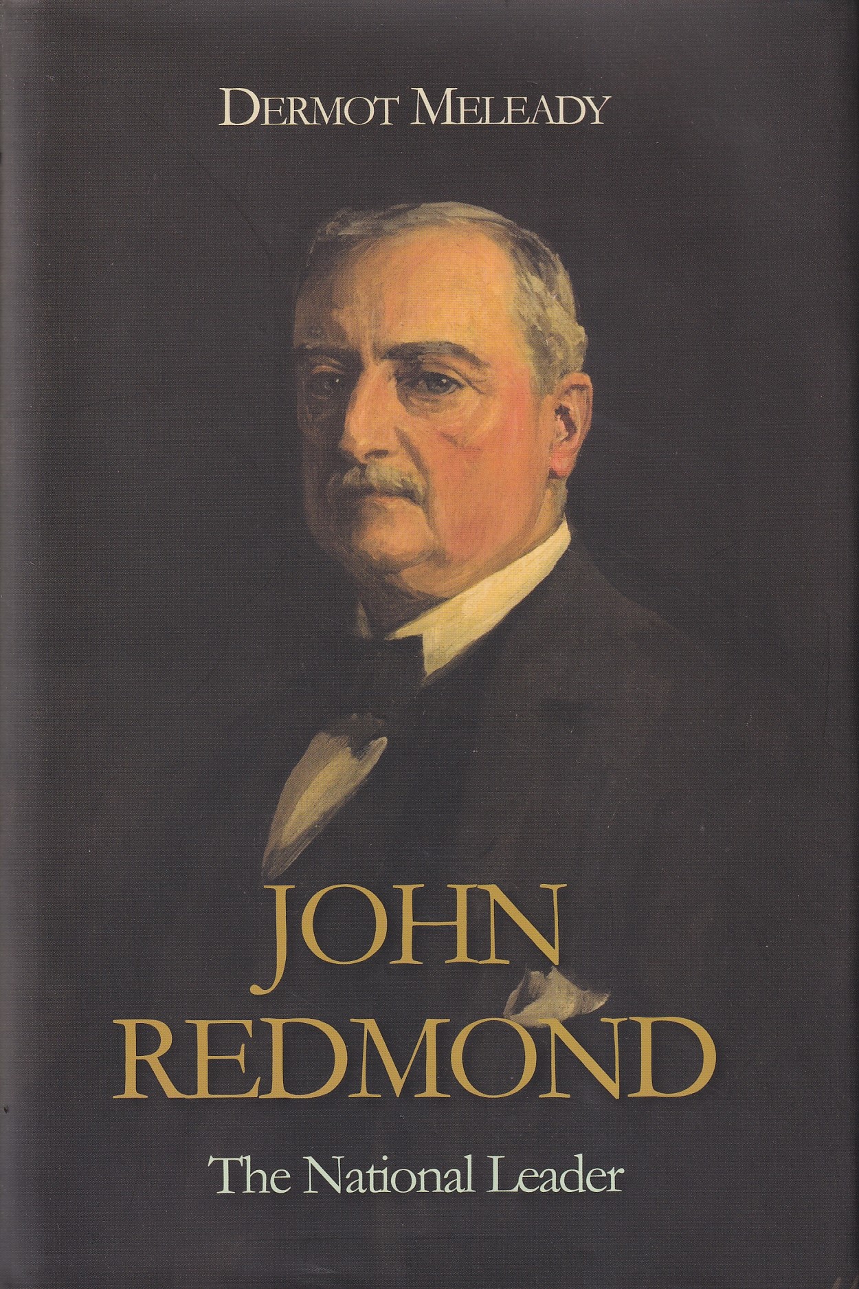 John Redmond: The National Leader by Dermot Meleady