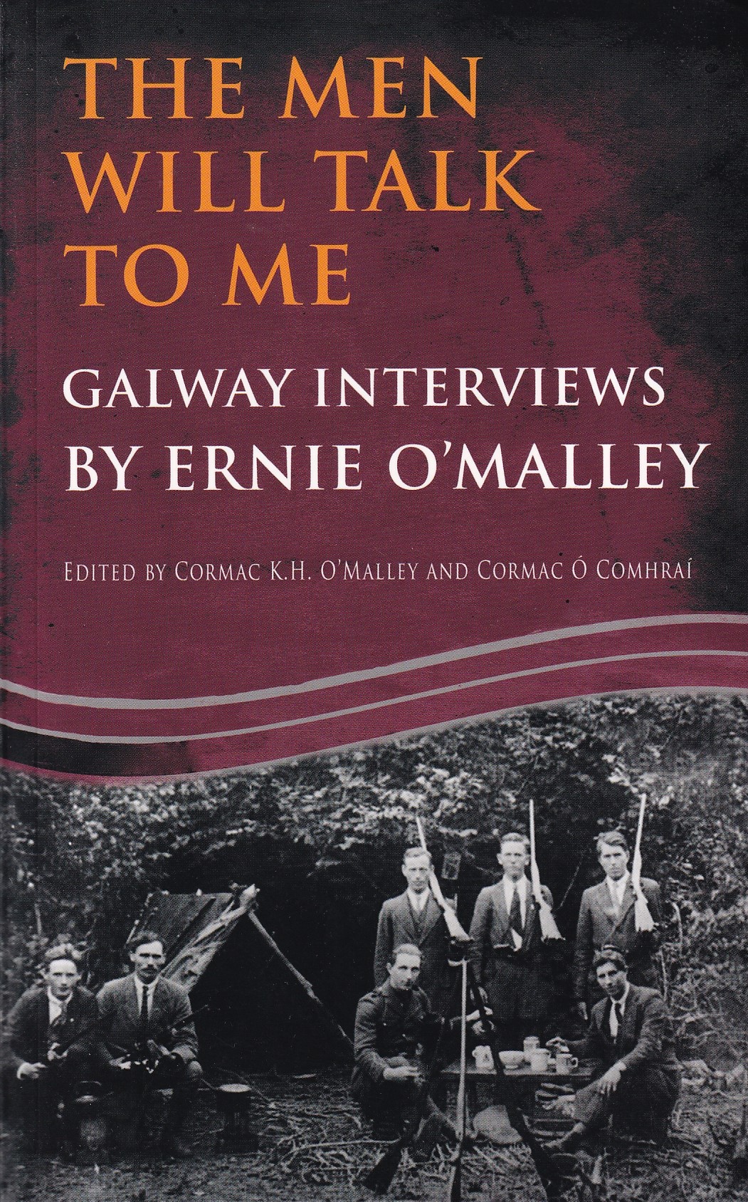 The Men Will Talk to Me: Galway Interviews by Ernie O’Malley | Ernie O'Malley (eds. Cormac K. H. O'Malley & Cormac Ó Comhraí) | Charlie Byrne's