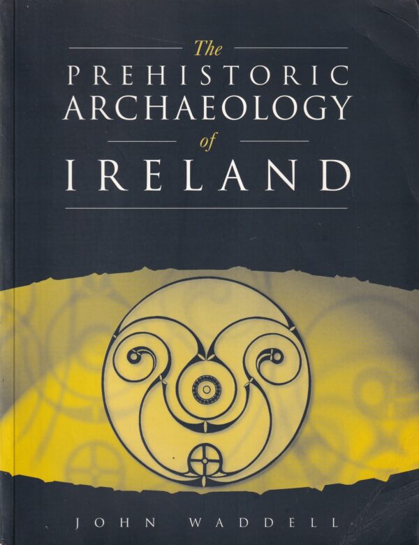 The Prehistoric Archaeology of Ireland