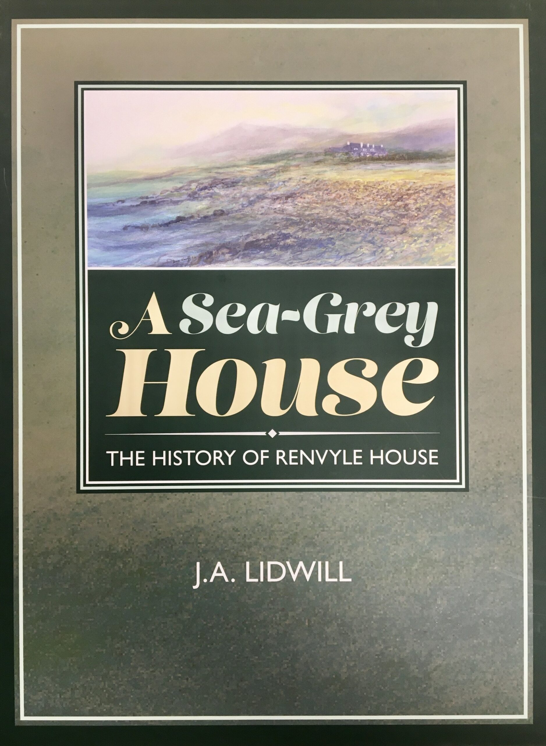 A Sea-Grey House : The History of Renvyle House by J.A. Lidwill