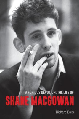 A Furious Devotion: The Life of Shane McGowan | Richard Balls | Charlie Byrne's