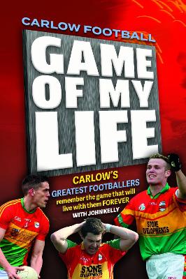 Carlow: Game of My Life | John Kelly | Charlie Byrne's