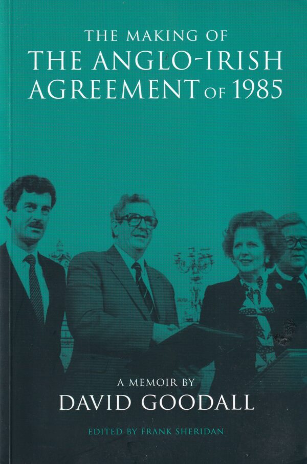 The Making of the Anglo-Irish Agreement of 1985