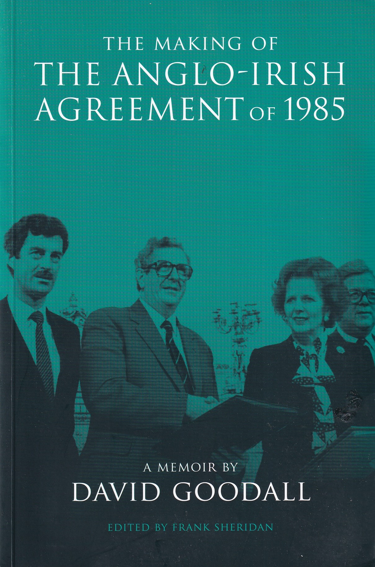 The Making of the Anglo-Irish Agreement of 1985 | David Goodall | Charlie Byrne's