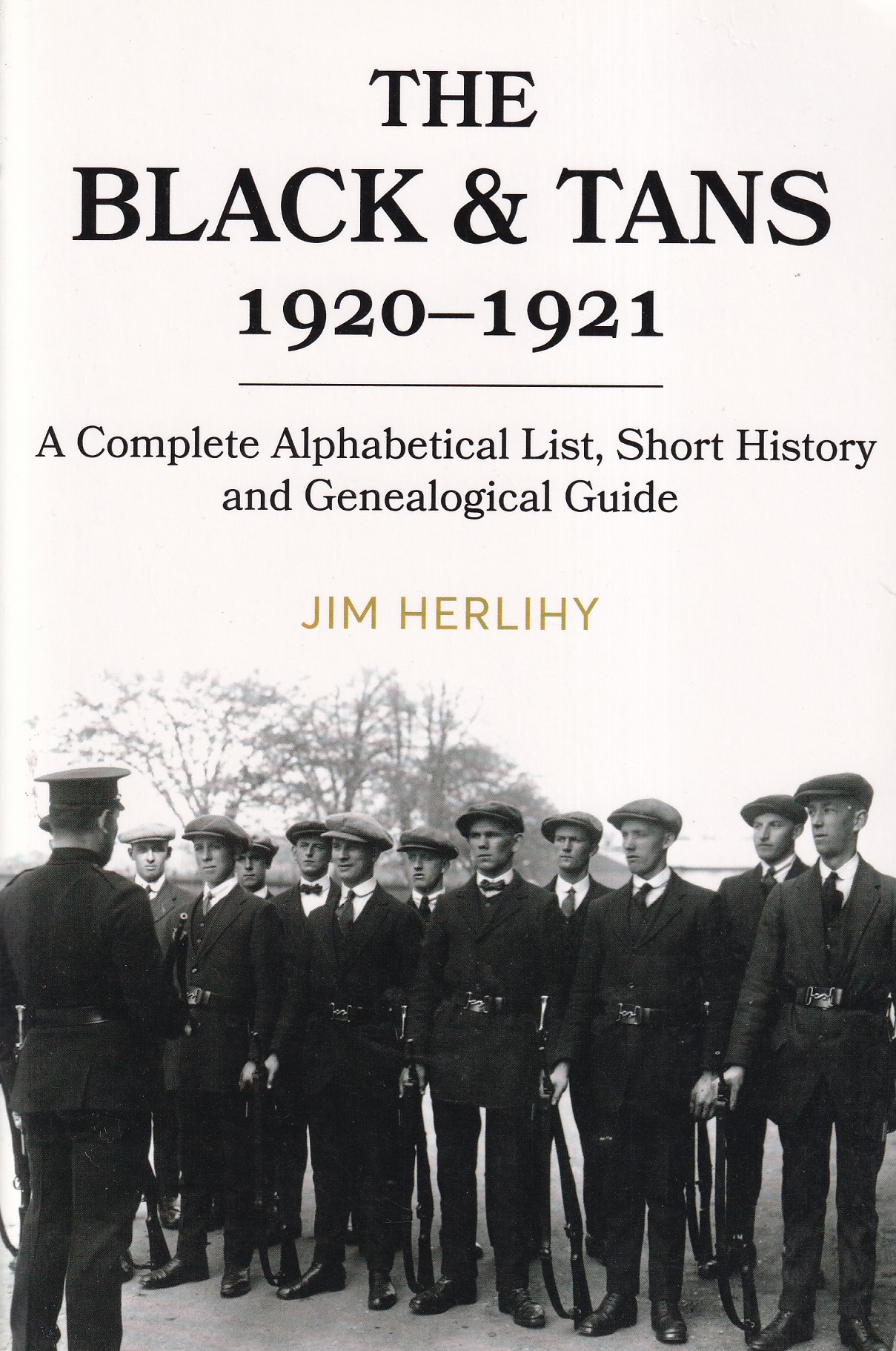 Black & Tans, 1920-1921 : A Complete Alphabetical List, Short History and Genealogical Guide by Jim Herlihy