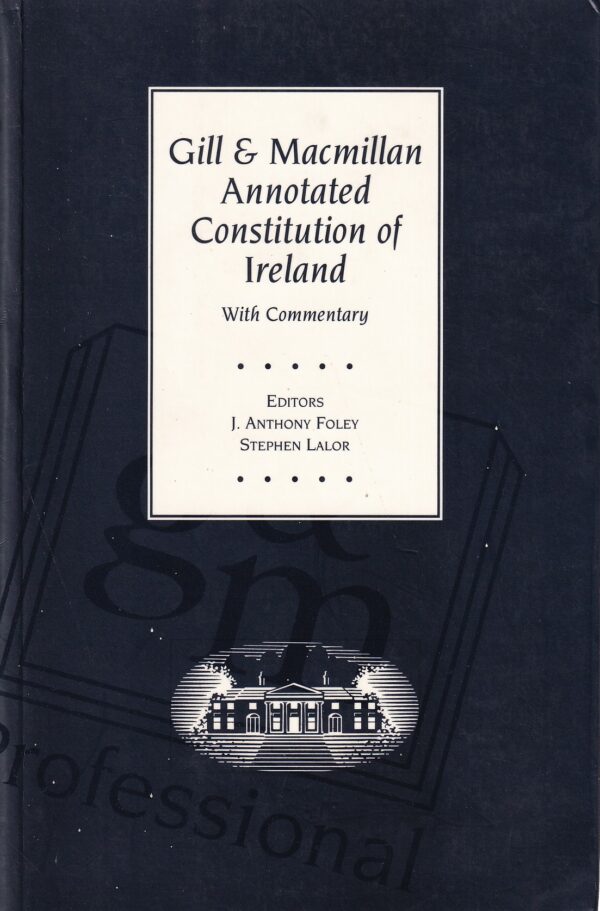 Gill and Macmillan Annotated Constitution of Ireland, 1937-1994: With Commentary