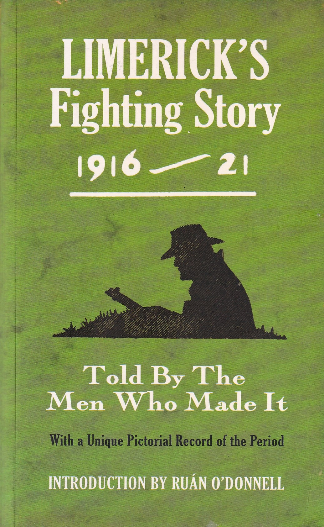 Limerick’s Fighting Story 1916-21: Told by the Men Who Made it by Ruán O'Donnell