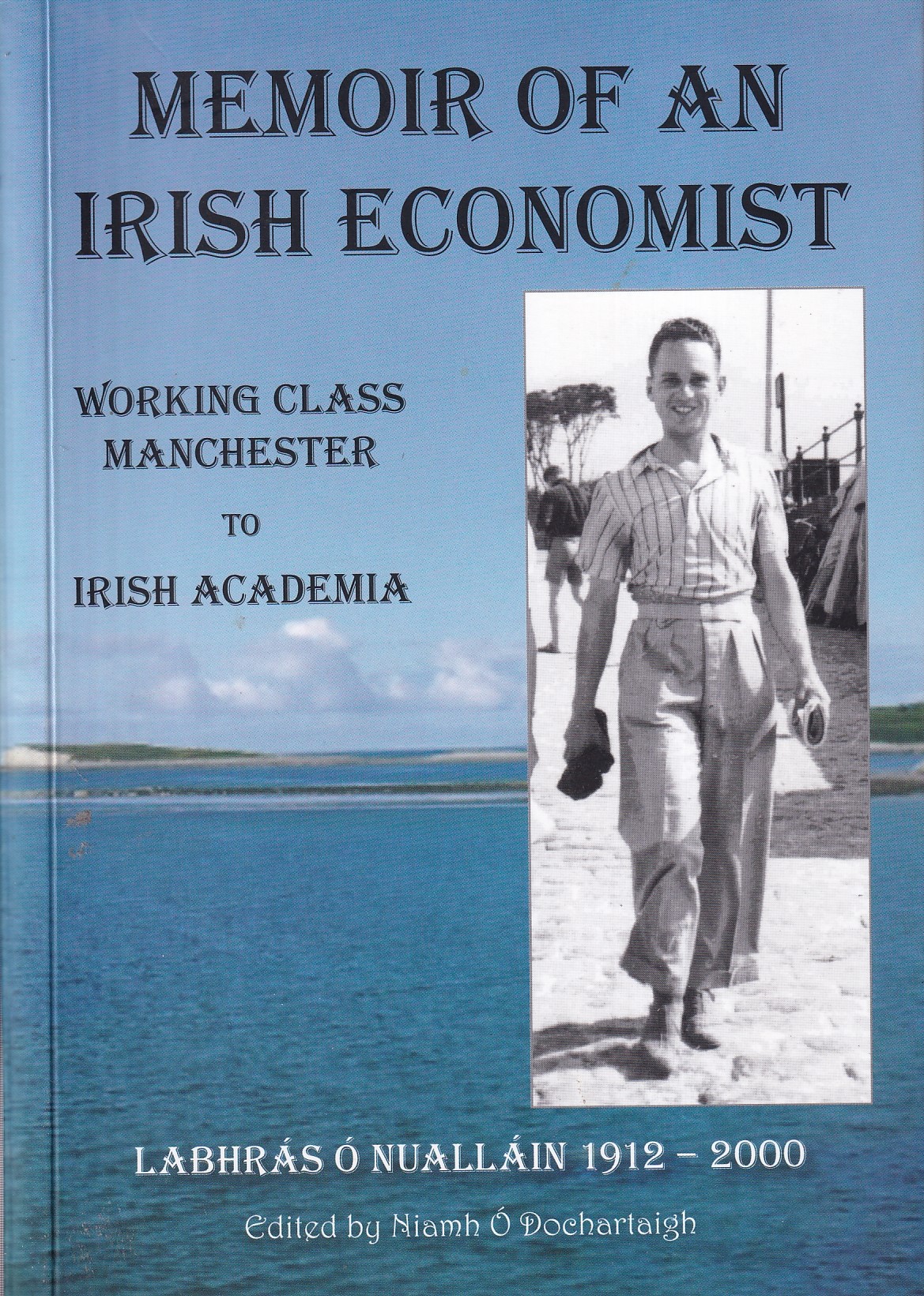 Memoir of an Irish Economist – Working Class Manchester to Irish Academia – Labhrás Ó Nualláin, 1912-2000 by Niamh Ó Dochartaigh