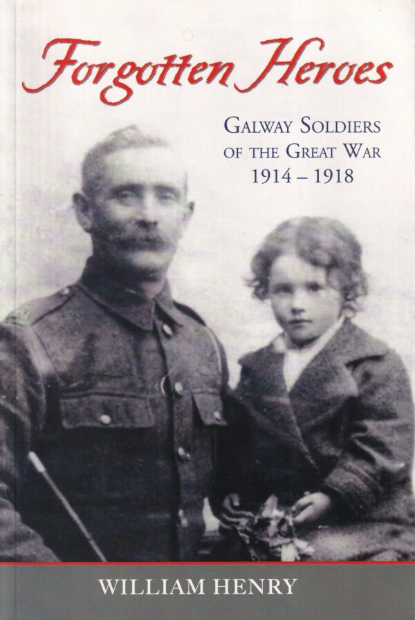Forgotten Heroes: Galway Soldiers of the Great War 1914-1918