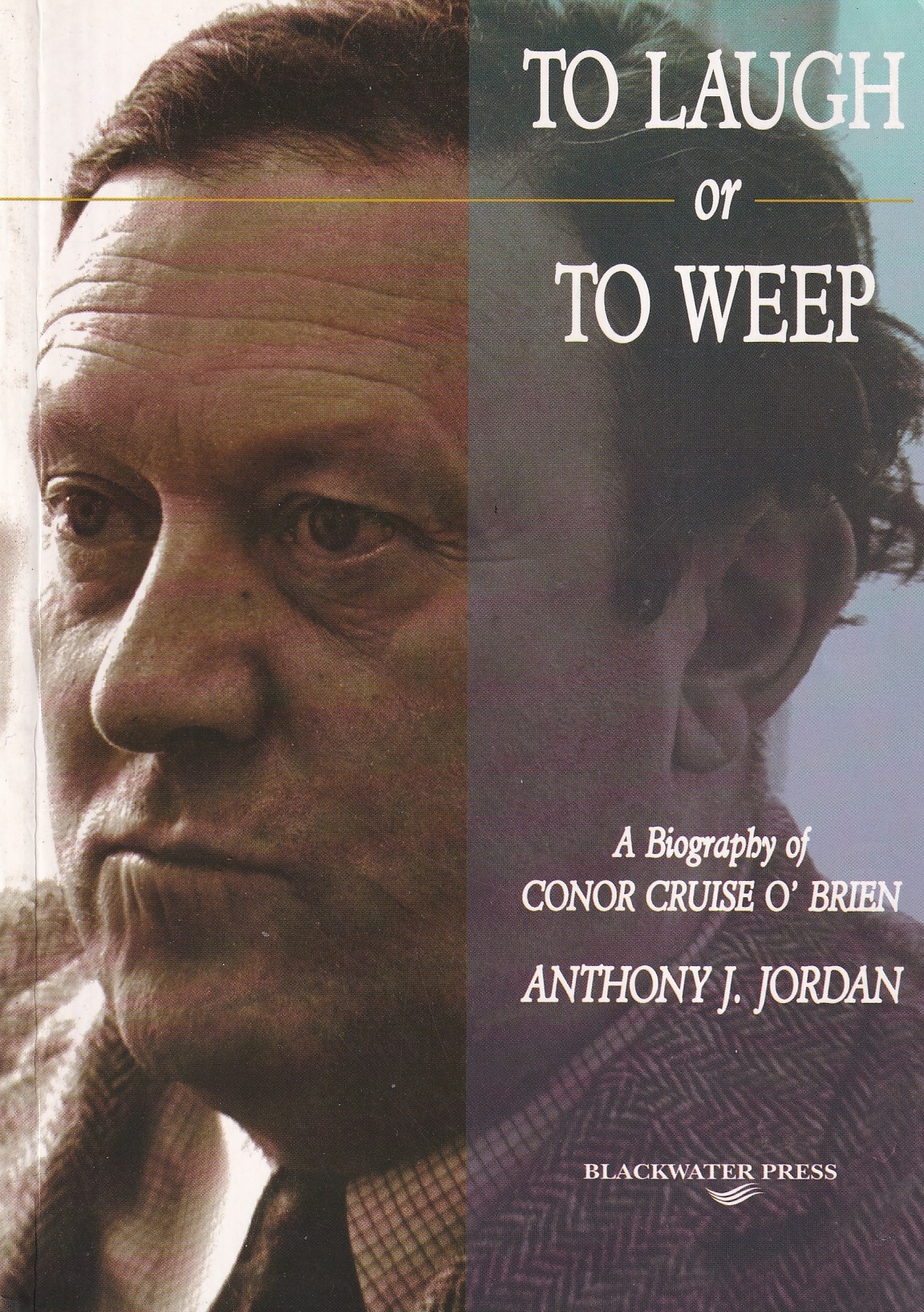 To Laugh or to Weep: A Biography of Conor Cruise O’Brien | Anthony J. Jordan | Charlie Byrne's