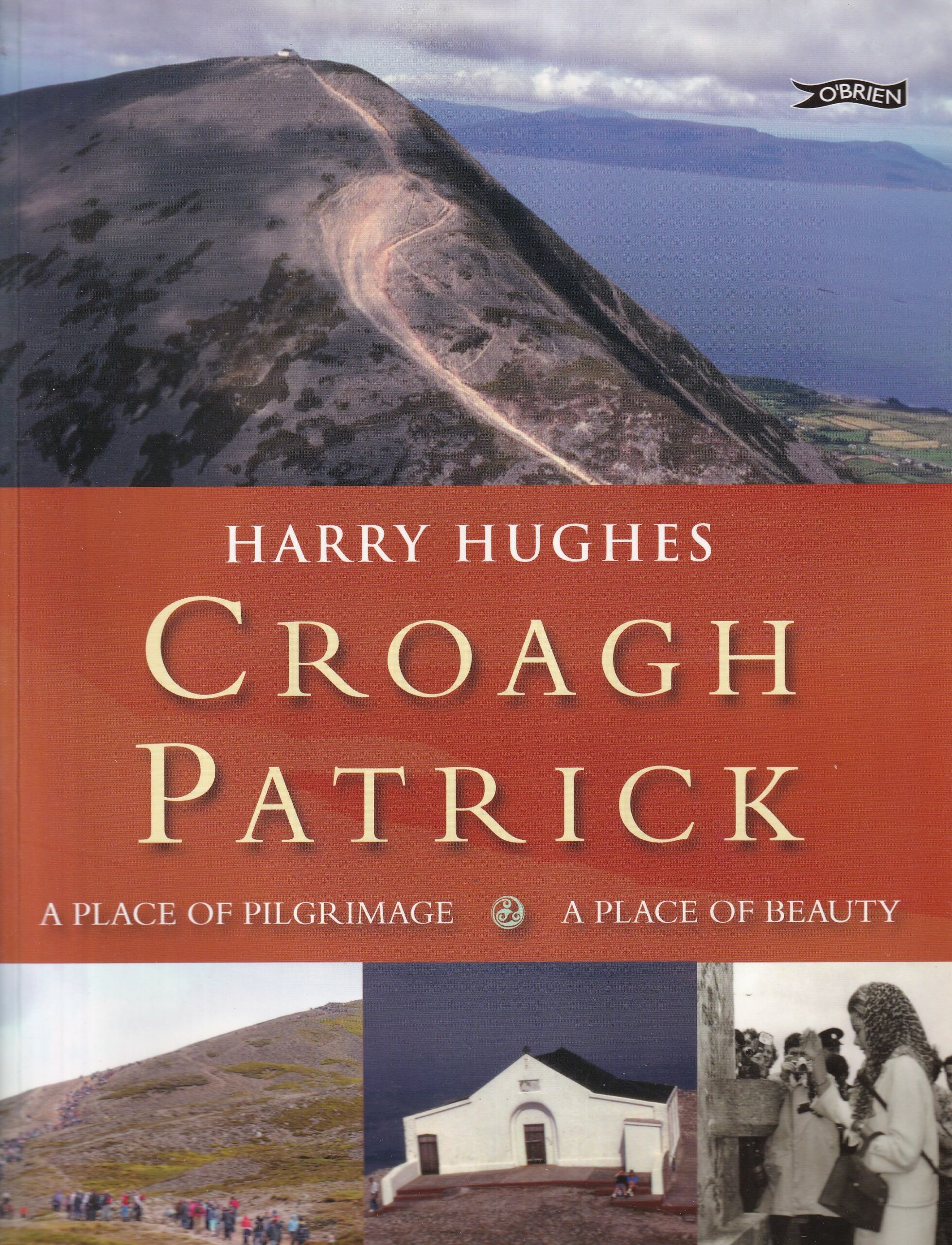 Croagh Patrick: A Place of Pilgrimage. A Place of Beauty by Harry Hughes
