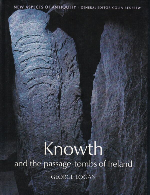 Knowth : And the Passage Tombs of Ireland