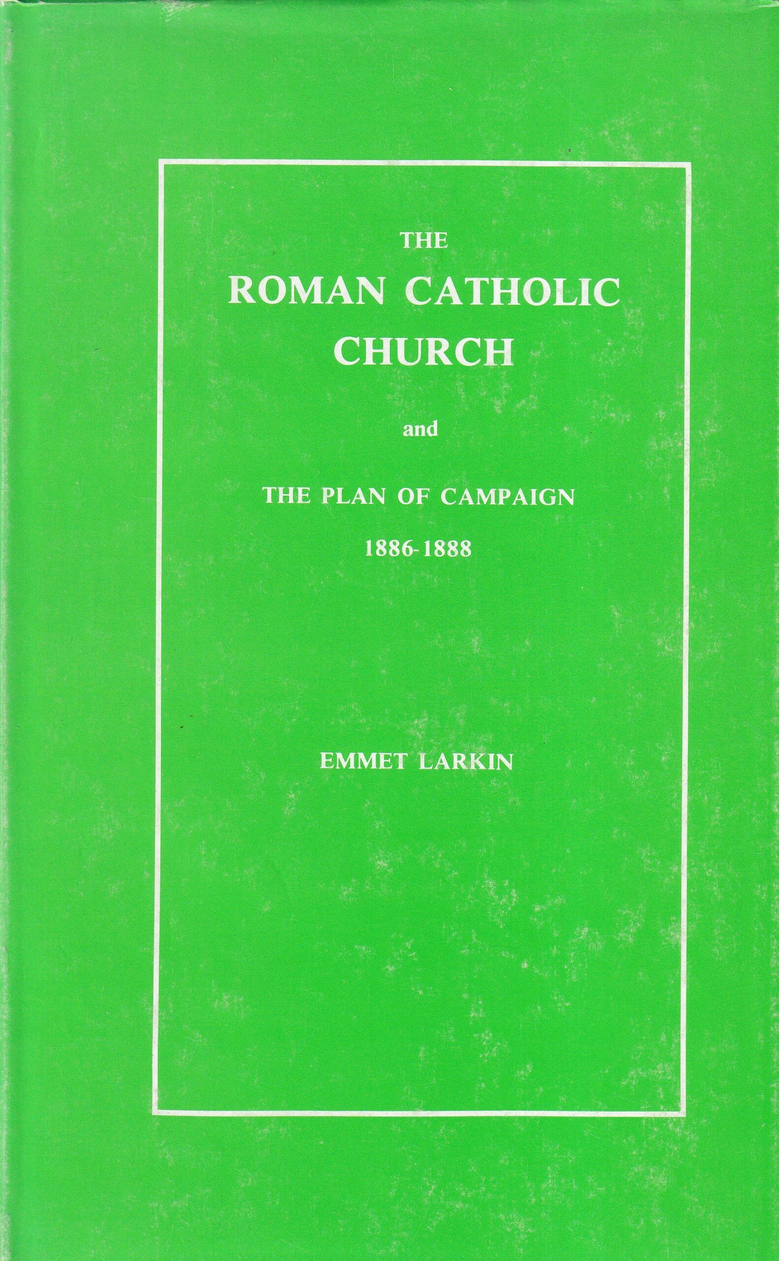 The Roman Catholic church and the plan of campaign in Ireland 1886-1888 | Emmet Larkin | Charlie Byrne's