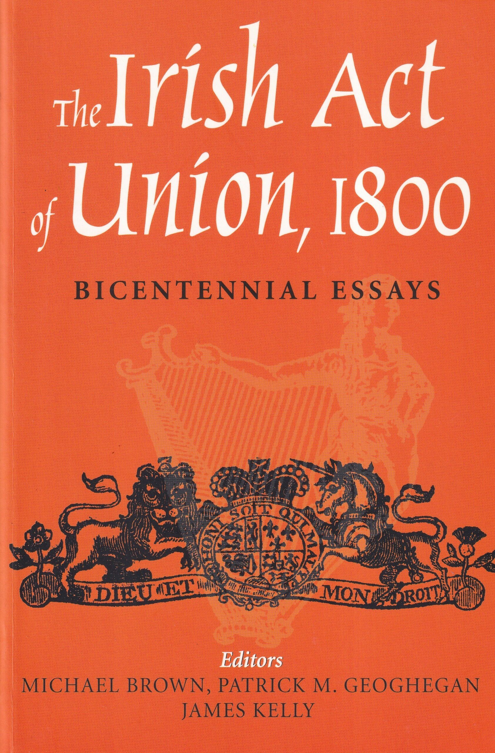 The Irish Act of Union, 1800 : Bicentennial Essays by Michael Brown, Patrick M. Geoghan, James Kelly (eds.)